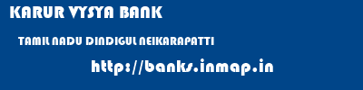 KARUR VYSYA BANK  TAMIL NADU DINDIGUL NEIKARAPATTI   banks information 